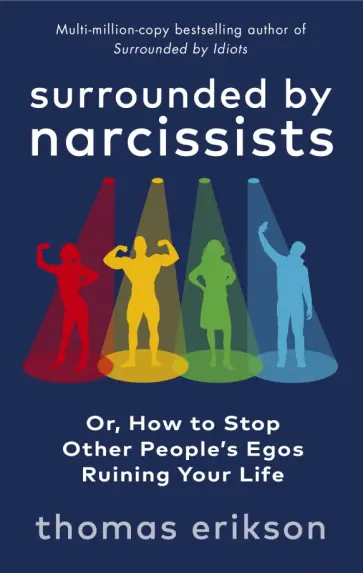 Thomas Erikson - Surrounded by Narcissists. Or, How to Stop Other People's Egos Ruining Your Life Thomas Erikson - Surrounded by Narcissists. Or, How to Stop Other People's Egos Ruining Your Life обложка книги