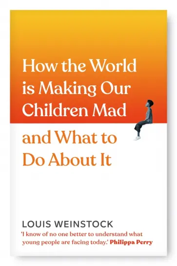 Louis Weinstock - How the World is Making Our Children Mad and What to Do About It Louis Weinstock - How the World is Making Our Children Mad and What to Do About It обложка книги
