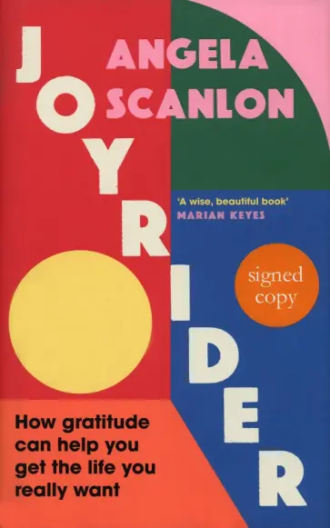 Angela Scanlon - Joyrider. How gratitude can help you get the life you really want Angela Scanlon - Joyrider. How gratitude can help you get the life you really want обложка книги