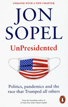 Jon Sopel - UnPresidented. Politics, pandemics and the race that Trumped all others обложка книги