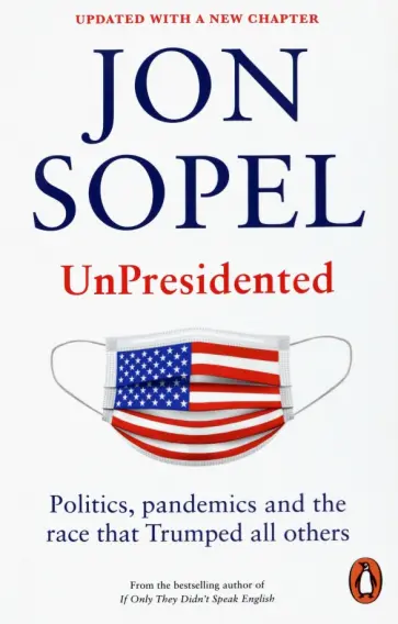 Jon Sopel - UnPresidented. Politics, pandemics and the race that Trumped all others обложка книги
