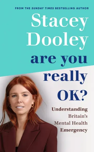 Stacey Dooley - Are You Really OK? Understanding Britain’s Mental Health Emergency Stacey Dooley - Are You Really OK? Understanding Britain’s Mental Health Emergency обложка книги