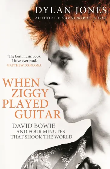 Dylan Jones - When Ziggy Played Guitar. David Bowie and Four Minutes that Shook the World Dylan Jones - When Ziggy Played Guitar. David Bowie and Four Minutes that Shook the World обложка книги