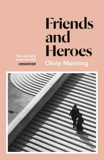 Olivia Manning - Friends And Heroes Olivia Manning - Friends And Heroes обложка книги