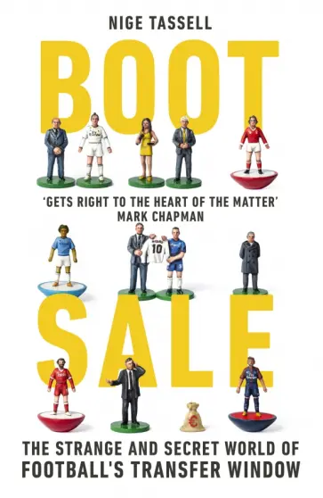 Nige Tassell - Boot Sale. Inside the Strange and Secret World of Football's Transfer Window обложка книги