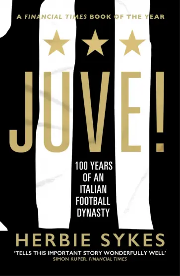 Herbie Sykes - Juve! 100 Years of an Italian Football Dynasty обложка книги