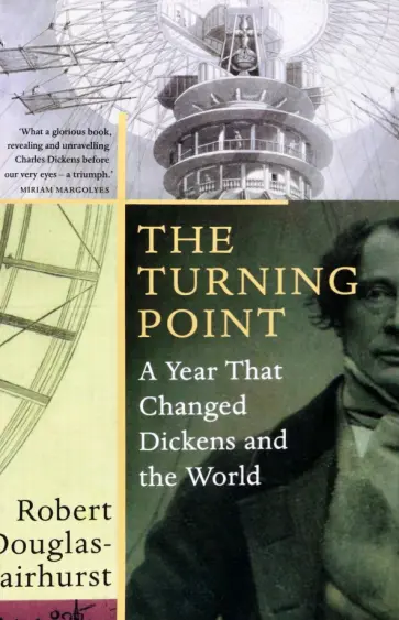 Robert Douglas-Fairhurst - The Turning Point. A Year that Changed Dickens and the World Robert Douglas-Fairhurst - The Turning Point. A Year that Changed Dickens and the World обложка книги