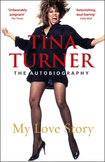 Tina Turner - Tina Turner. My Love Story. Official Autobiography Tina Turner - Tina Turner. My Love Story. Official Autobiography обложка книги