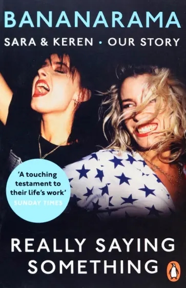 Dallin, Woodward - Really Saying Something. Sara & Keren – Our Bananarama Story Dallin, Woodward - Really Saying Something. Sara & Keren – Our Bananarama Story обложка книги