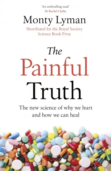 Monty Lyman - The Painful Truth. The new science of why we hurt and how we can heal Monty Lyman - The Painful Truth. The new science of why we hurt and how we can heal обложка книги
