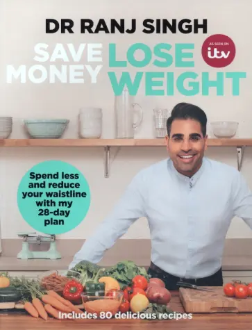 Ranj Singh - Save Money Lose Weight. Spend Less and Reduce Your Waistline with My 28-day Plan Ranj Singh - Save Money Lose Weight. Spend Less and Reduce Your Waistline with My 28-day Plan обложка книги