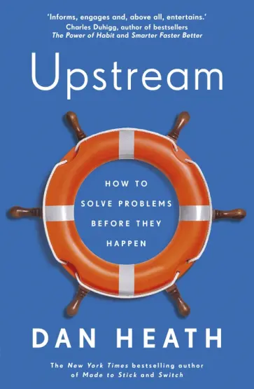 Dan Heath - Upstream. How to solve problems before they happen Dan Heath - Upstream. How to solve problems before they happen обложка книги