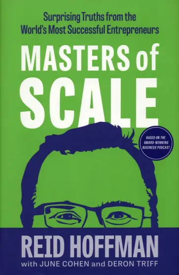 Hoffman, Cohen - Masters of Scale. Surprising truths from the world's most successful entrepreneurs Hoffman, Cohen - Masters of Scale. Surprising truths from the world's most successful entrepreneurs обложка книги
