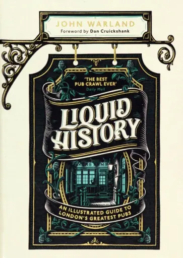John Warland - Liquid History. An Illustrated Guide to London’s Greatest Pubs John Warland - Liquid History. An Illustrated Guide to London’s Greatest Pubs обложка книги