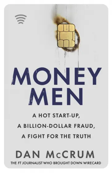 Dan McCrum - Money Men. A Hot Start-up, a Billion-dollar Fraud, a Fight for the Truth Dan McCrum - Money Men. A Hot Start-up, a Billion-dollar Fraud, a Fight for the Truth обложка книги