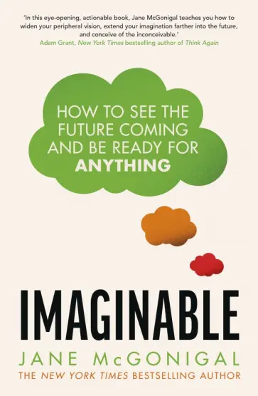Jane McGonigal - Imaginable. How to See the Future Coming and be Ready for Anything Jane McGonigal - Imaginable. How to See the Future Coming and be Ready for Anything обложка книги