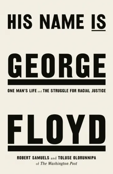 Samuels, Olorunnipa - His Name Is George Floyd. One Man's Life and the Struggle for Racial Justice обложка книги