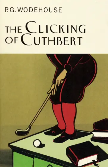Pelham Wodehouse - The Clicking of Cuthbert Pelham Wodehouse - The Clicking of Cuthbert обложка книги