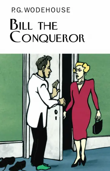Pelham Wodehouse - Bill the Conqueror Pelham Wodehouse - Bill the Conqueror обложка книги