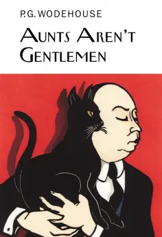 Pelham Wodehouse - Aunts Aren't Gentlemen Pelham Wodehouse - Aunts Aren't Gentlemen обложка книги