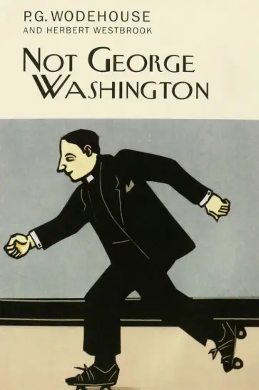 Wodehouse, Westbrook - Not George Washington Wodehouse, Westbrook - Not George Washington обложка книги