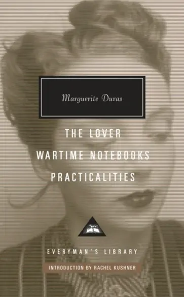 Marguerite Duras - The Lover. Wartime Notebooks. Practicalities Marguerite Duras - The Lover. Wartime Notebooks. Practicalities обложка книги