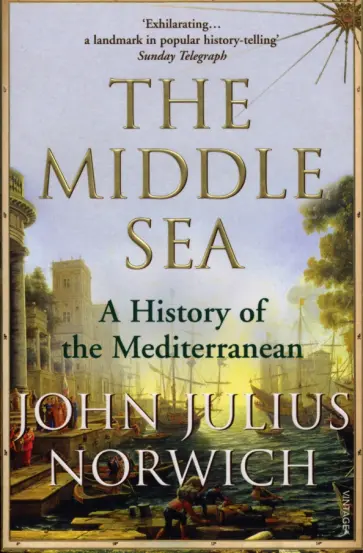 John Norwich - The Middle Sea. A History of the Mediterranean John Norwich - The Middle Sea. A History of the Mediterranean обложка книги