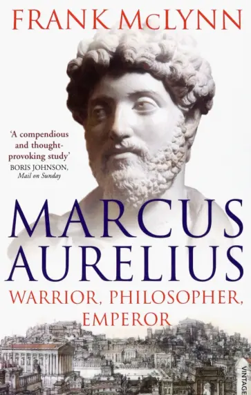 Frank McLynn - Marcus Aurelius. Warrior, Philosopher, Emperor обложка книги