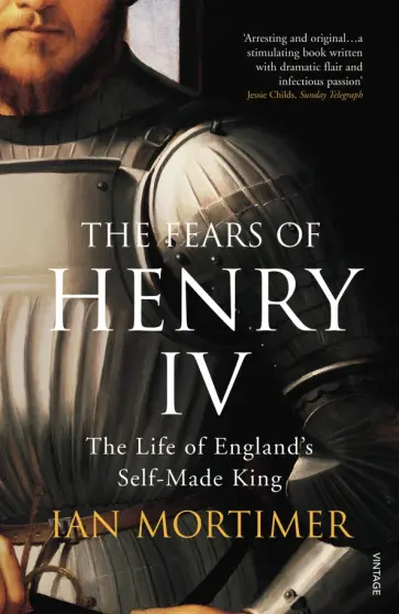 Ian Mortimer - The Fears of Henry IV. The Life of England's Self-Made King обложка книги