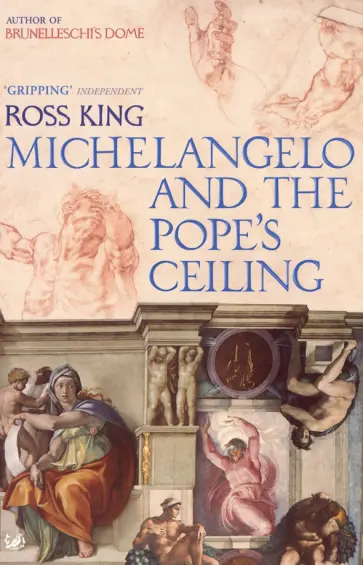 Ross King - Michelangelo And The Pope's Ceiling обложка книги