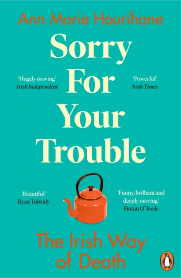 Ann Hourihane - Sorry for Your Trouble. The Irish Way of Death Ann Hourihane - Sorry for Your Trouble. The Irish Way of Death обложка книги
