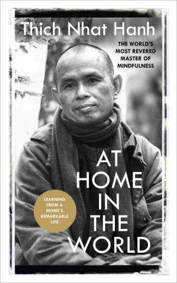 Thich Hanh - At Home In The World. Lessons from a remarkable life обложка книги