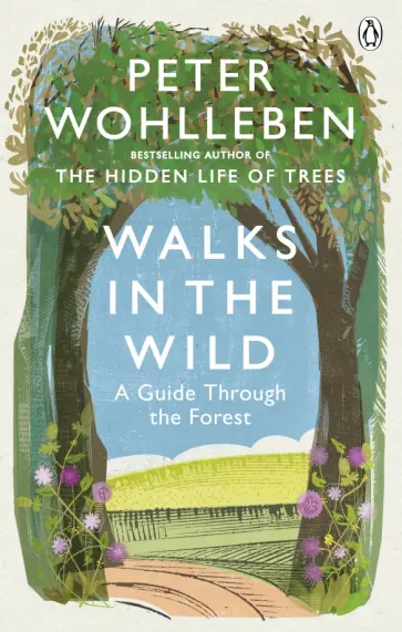 Peter Wohlleben - Walks in the Wild. A guide through the forest Peter Wohlleben - Walks in the Wild. A guide through the forest обложка книги