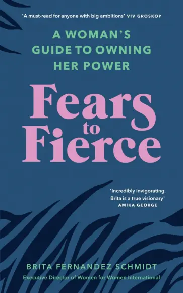 Schmidt Fernandez - Fears to Fierce. A Woman’s Guide to Owning Her Power обложка книги