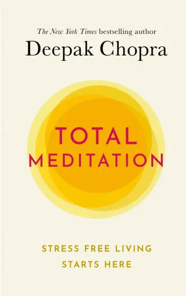 Deepak Chopra - Total Meditation. Stress Free Living Starts Here обложка книги