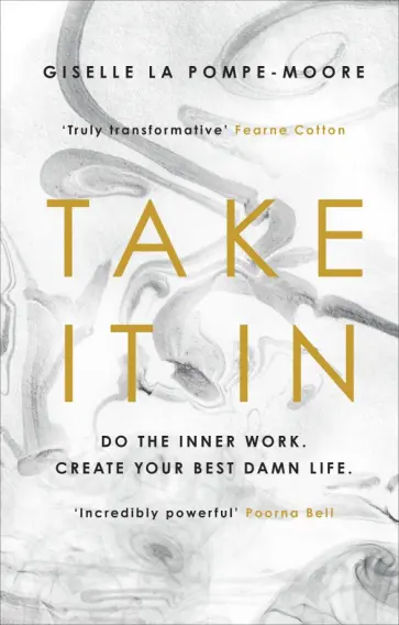 Giselle Pompe-Moore - Take It In. Do the inner work. Create your best damn life Giselle Pompe-Moore - Take It In. Do the inner work. Create your best damn life обложка книги