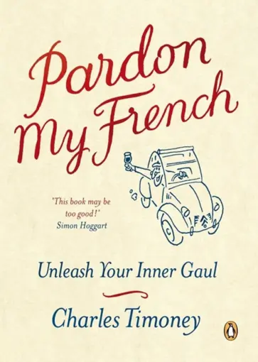 Charles Timoney - Pardon My French. Unleash Your Inner Gaul обложка книги