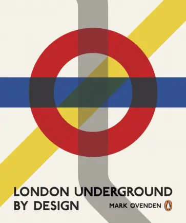 Mark Ovenden - London Underground By Design обложка книги