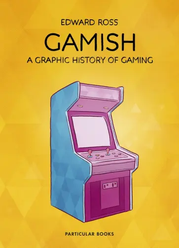 Edward Ross - Gamish. A Graphic History of Gaming обложка книги