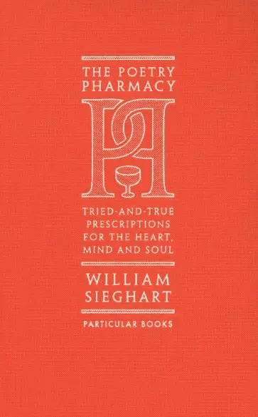 William Sieghart - The Poetry Pharmacy. Tried-and-True Prescriptions for the Heart, Mind and Soul обложка книги