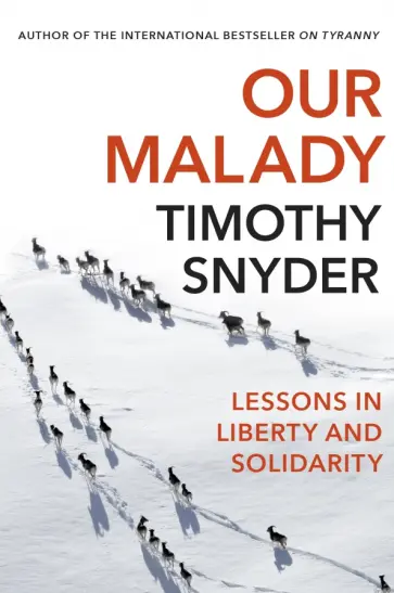 Timothy Snyder - Our Malady. Lessons in Liberty and Solidarity обложка книги