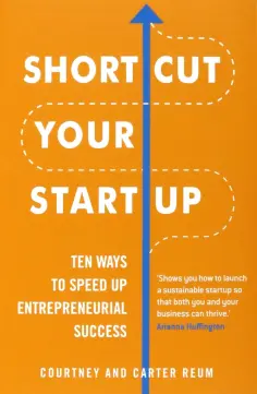 Reum, Reum - Shortcut Your Startup. Ten Ways to Speed Up Entrepreneurial Success обложка книги