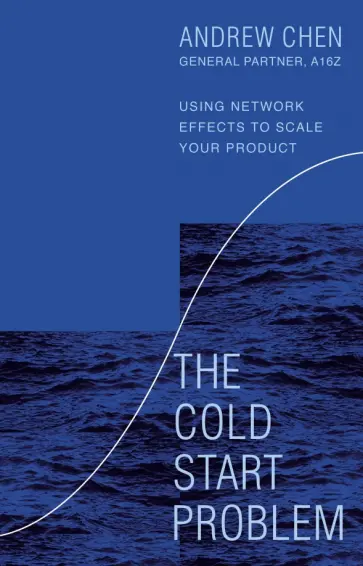 Andrew Chen - The Cold Start Problem. Using Network Effects to Scale Your Product обложка книги