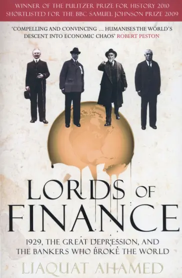 Liaquat Ahamed - Lords of Finance. 1929, The Great Depression, and the Bankers who Broke the World обложка книги