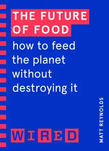 Matt Reynolds - The Future of Food. How to Feed the Planet Without Destroying It обложка книги