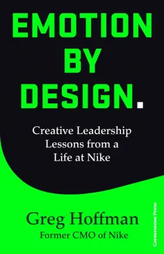 Greg Hoffman - Emotion by Design. Creative Leadership Lessons from a Life at Nike обложка книги