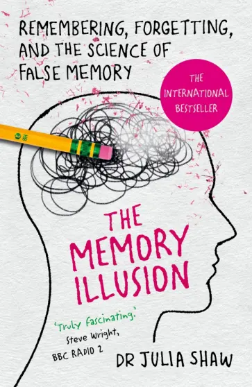 Julia Shaw - The Memory Illusion. Remembering, Forgetting, and the Science of False Memory обложка книги