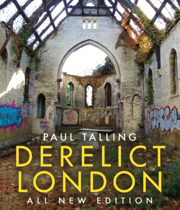 Paul Talling - Derelict London. All New Edition обложка книги