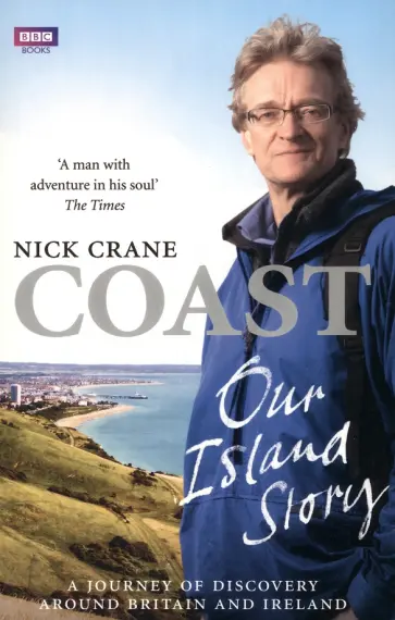 Nicholas Crane - Coast. Our Island Story. A Journey of Discovery Around Britain and Ireland обложка книги