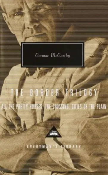 Cormac McCarthy - The Border Trilogy. All the Pretty Horses. The Crossing. Cities of the Plain Cormac McCarthy - The Border Trilogy. All the Pretty Horses. The Crossing. Cities of the Plain обложка книги